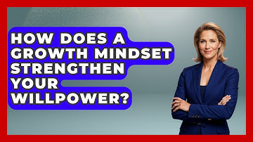 How Does A Growth Mindset Strengthen Your Willpower? - Habit Hacks Hub