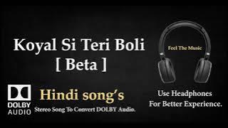 Koyal Si Teri Boli - Beta - Dolby audio song