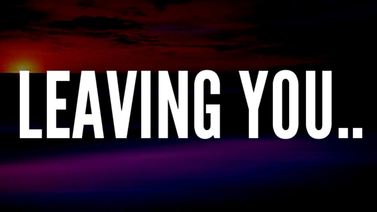 I m Leaving You YouTube i-m-leaving-you-youtube