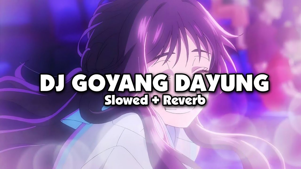 DJ GOYANG DAYUNG (Slowed + Reverb)
