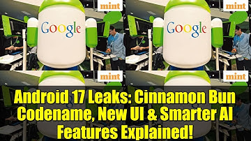 Android 17 Leaks: Cinnamon Bun Codename, New UI & Smarter AI Features Explained!