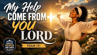 My Help Comes From You Lord | Psalm 121 Song With Lyrics