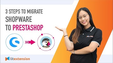How To Migrate Shopware To Prestashop (2023 Complete Guide)