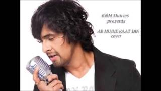 AB MUJHE RAAT DIN  | COVER | SONU NIGAM| KARAOKE SONG