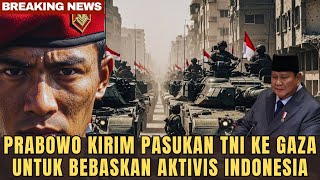 PRABOWO Kirim TNI ke Gaza Setelah Aktivis Indonesia Dihadang IDF Israel❗Netanyahu Minta Ampun .