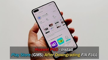 Huawei P40 - Install Play Store (GMS) After Downgrading FIX FULL