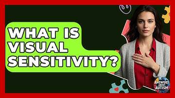 What Is Visual Sensitivity? - Answers About Autism