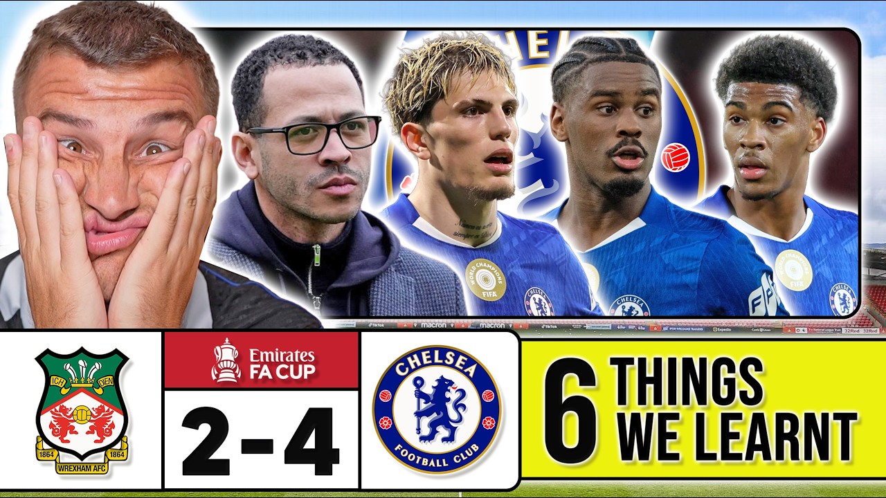 6 THINGS WE LEARNT FROM WREXHAM 2-4 CHELSEA