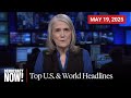 Top U.S. &amp; World Headlines — May 19, 2025