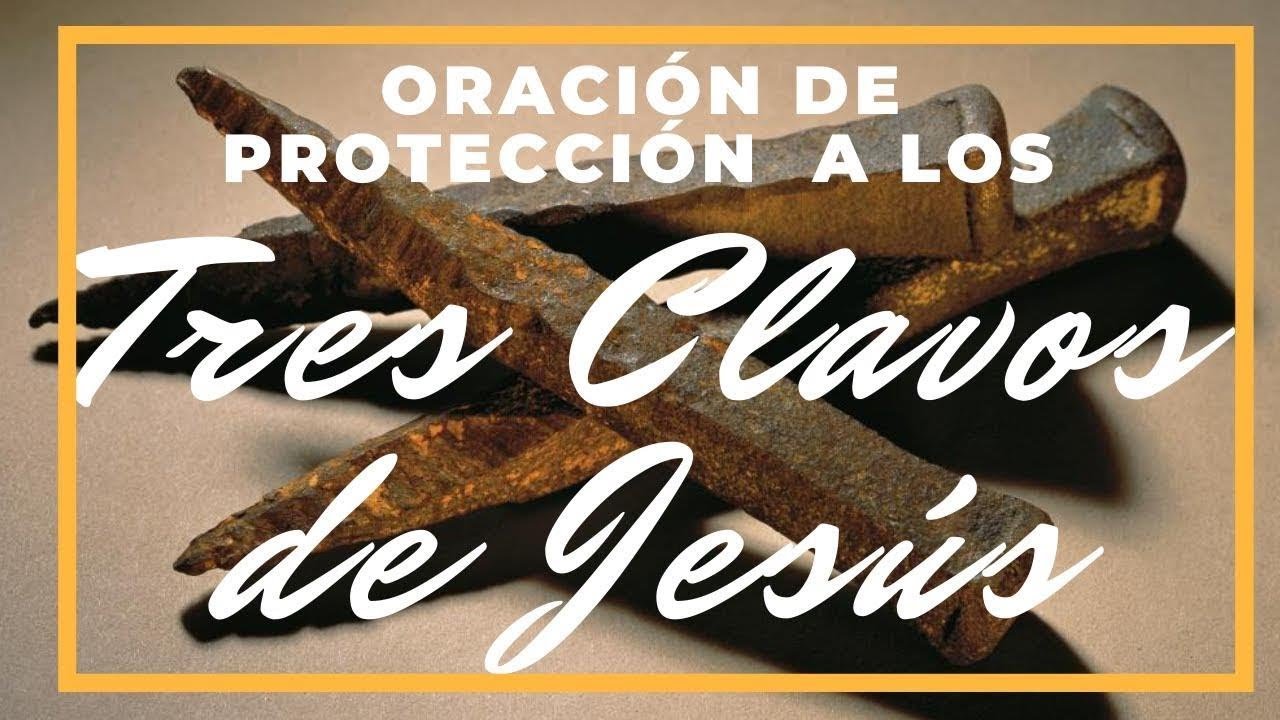 ORACIÓN DE PROTECCIÓN A LOS TRES CLAVOS DE JESÚS - YouTube