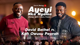 Ayeyi Nka Nyame Live David Bethel Ft Kofi Owusu Peprah