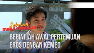 SEBELUM DUNIA TERBALIK - Beginilah Awal Pertemuan Eros Dengan Kemed  | Eps 01