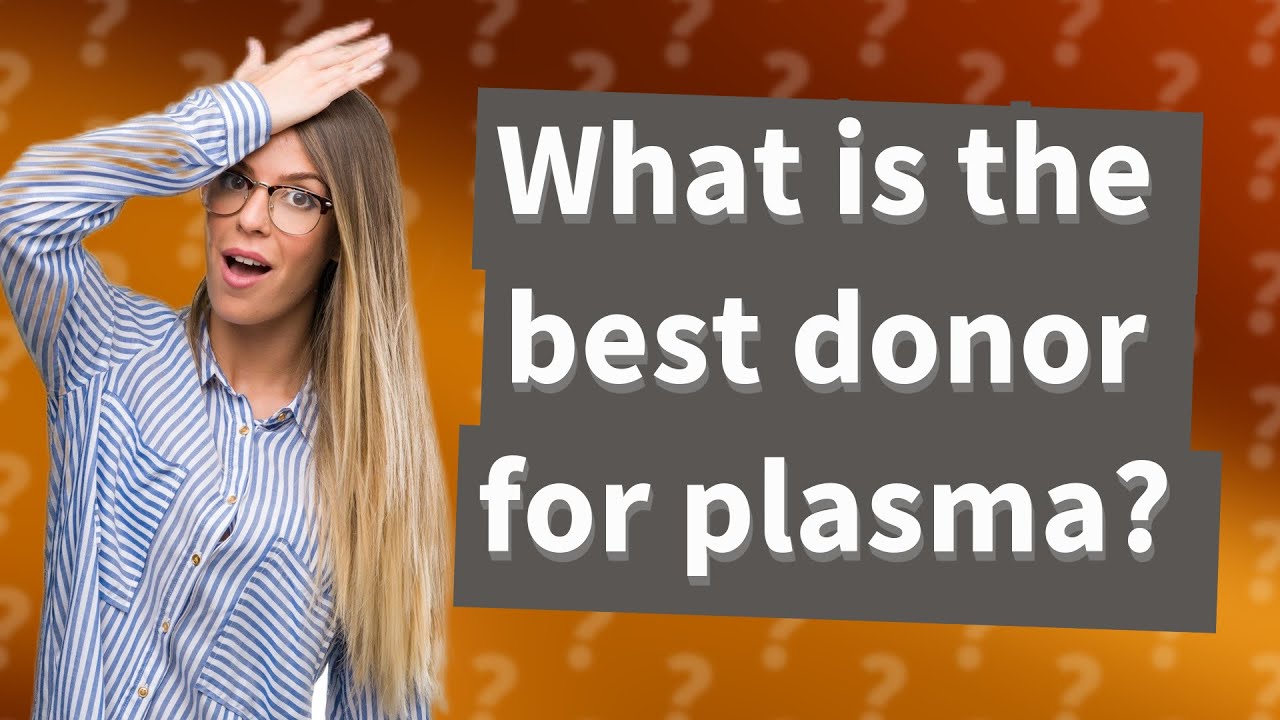 What is the best donor for plasma? YouTube