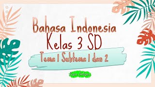 Bahasa Indonesia Kelas 3 Tema 1 Subtema 1 dan 2