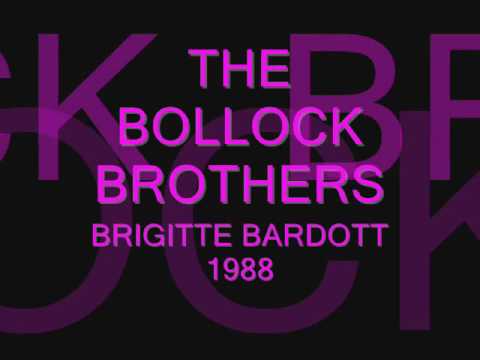 THE BOLLOCK BROTHERS -   BRIGITTE BARDOT - 1988