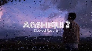 Aqshiqui 2 - Tum Hi Ho | Slowed Reverb | Lofi Lyrics | Arijit Singh