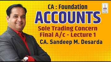 Sole Trading Concern Final A/c - Lec 1 II CA Sandeep Desarda II CA Foundation II