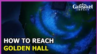 How to Reach Golden Hall | Genshin Impact 6.7