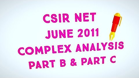 CSIR NET JUNE 2011 || COMPLEX ANALYSIS || PART B & PART C