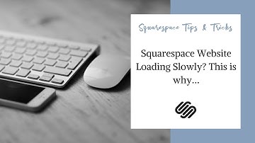 Squarespace Website Loading Slowly? This is why…