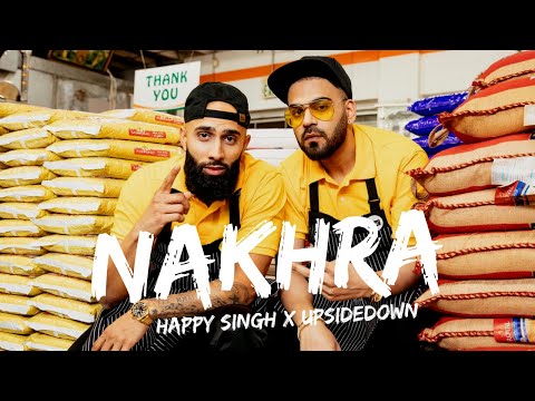 Happy Singh x UpsideDown - Nakhra (Official Music Video)