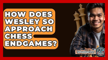How Does Wesley So Approach Chess Endgames? - The Board Game Xpert