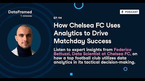 #114 How Chelsea FC Uses Analytics to Drive Matchday Success with Federico Bettuzzi