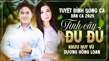 Tình Cây Đu Đủ | Tuyệt Đỉnh Song Ca - Dân Ca 2025 | Khưu Huy Vũ ft. Dương Hồng Loan