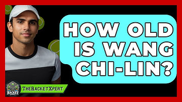 How Old Is Wang Chi-Lin? - The Racket Xpert