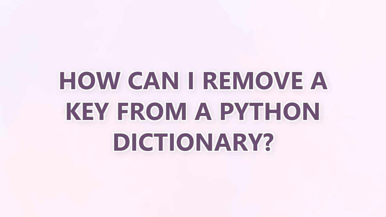 How can I remove a key from a Python dictionary? (6 SOLUTIONS!!) - YouTube