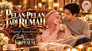 Pelan-Pelan Jadi Rumah (Ost. Cinta Senikmat Kopi Susu)