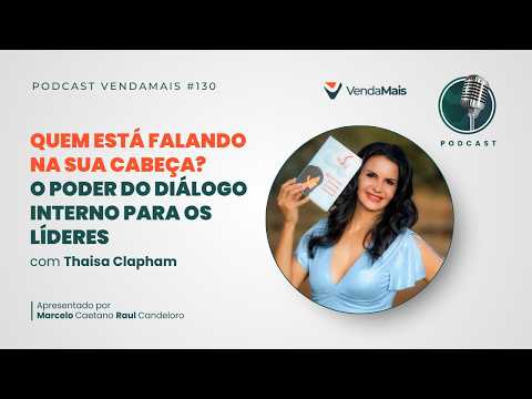 Quem está falando na sua cabeça? O poder do diálogo interno para os líderes com Thaisa Clapham #130