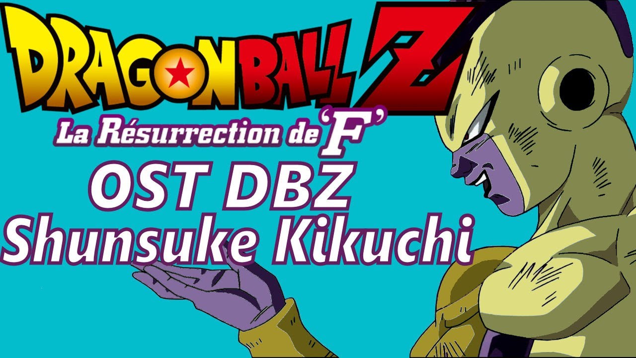 Extrait VF DBZ la Résurrection de F ost Shunsuke Kikuchi - YouTube