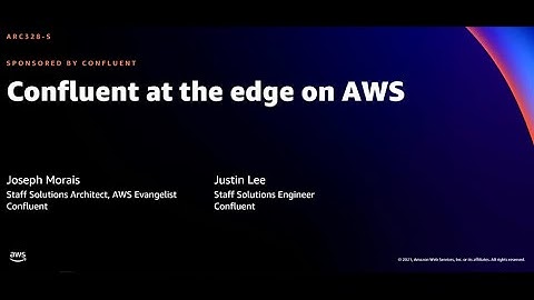 AWS re:Invent 2021 - Confluent at the edge on AWS (sponsored by Confluent)