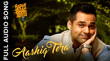 Aashiq Tera | Full Audio Song | Happy Bhag Jayegi