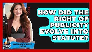 How Did The Right Of Publicity Evolve Into Statute? - Sports and Entertainment Law Guru