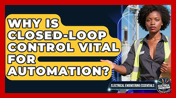 Why Is Closed-loop Control Vital For Automation? - Electrical Engineering Essentials