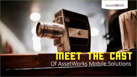 Webinar: Meet the Cast of AssetWorks Mobile Solutions