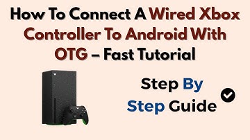 How To Connect A Wired Xbox Controller To Android With OTG – Fast Tutorial