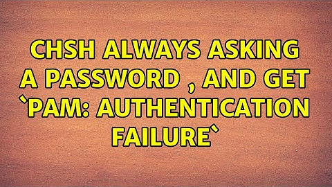 Ubuntu: chsh always asking a password , and get `PAM: Authentication failure` (2 Solutions!!)