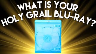 What Is Your Holy Grail Blu-ray?