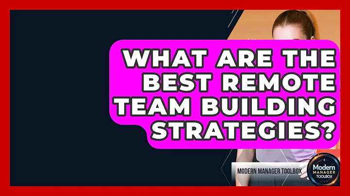 What Are The Best Remote Team Building Strategies? - Modern Manager Toolbox