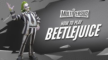 MultiVersus 101 - The Complete Beetlejuice Guide