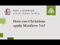 How can christians apply matthew 76