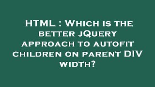 HTML : Which is the better jQuery approach to autofit children on parent DIV width?