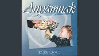 Video thumbnail of "Kormorán - Anyu, végy egy hegyet nékem"