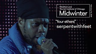 Serpentwithfeet | “Four Ethers” | Midwinter 2019