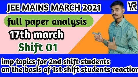 Jee mains 2021 17th march shift 01 full paper analysis and imp topics for 2nd shift students