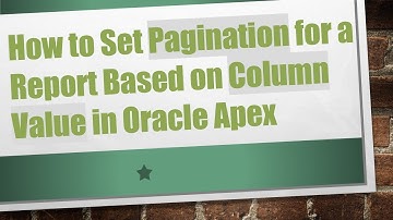 How to Set Pagination for a Report Based on Column Value in Oracle Apex