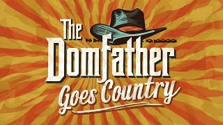 The Domfather goes Country
